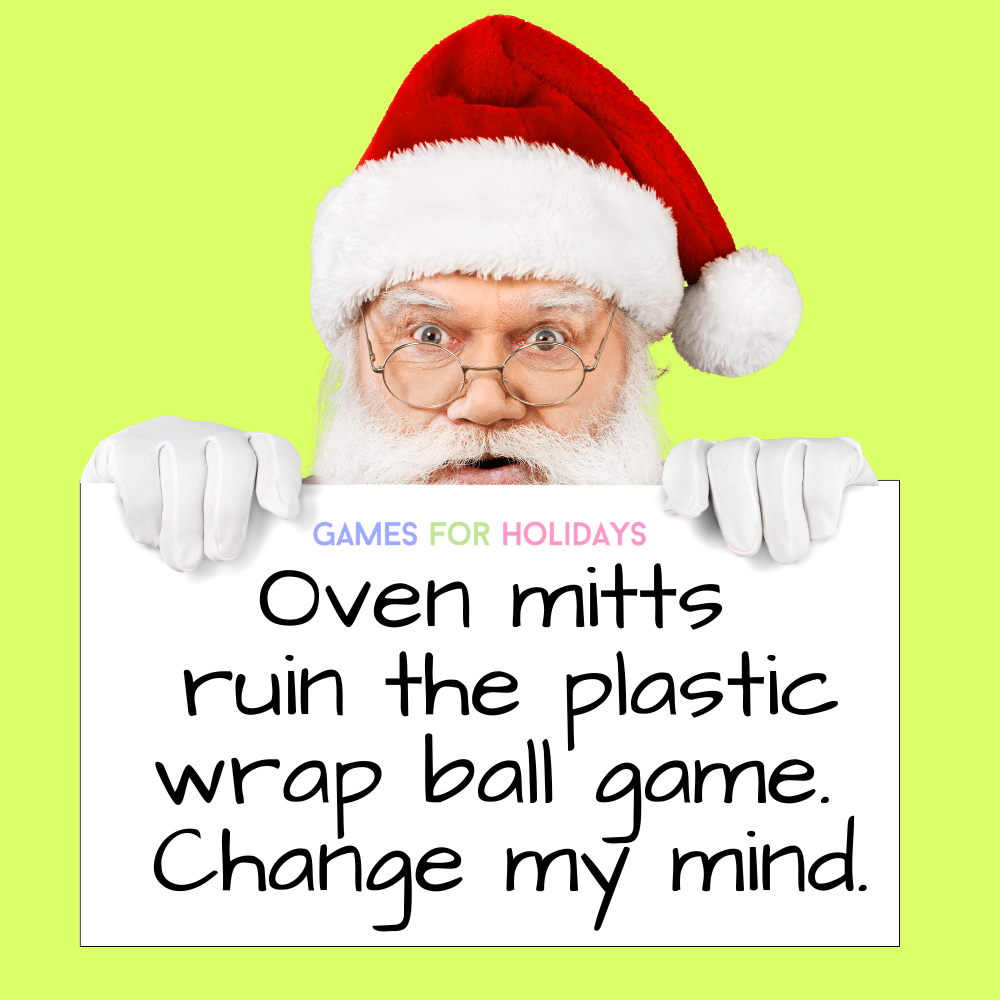 funny Santa holding a sign that says oven mitts ruin the Christmas plastic wrap ball game Change my mind for games for holidays